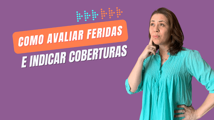 Como Avaliar Feridas e Indicar Coberturas